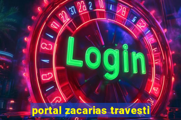 portal zacarias travesti