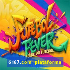 6167.com plataforma de jogos