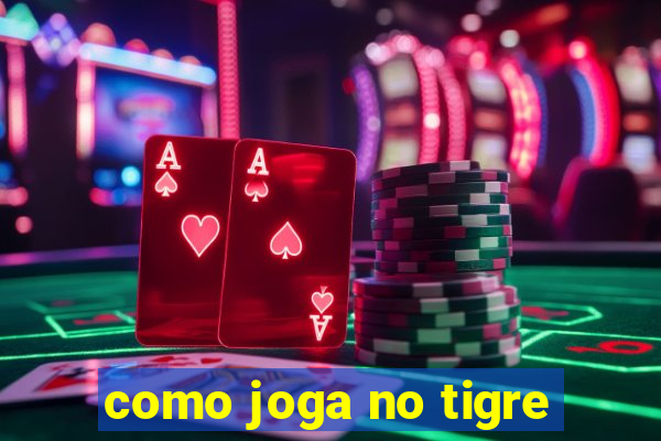 como joga no tigre