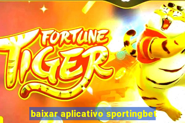 baixar aplicativo sportingbet