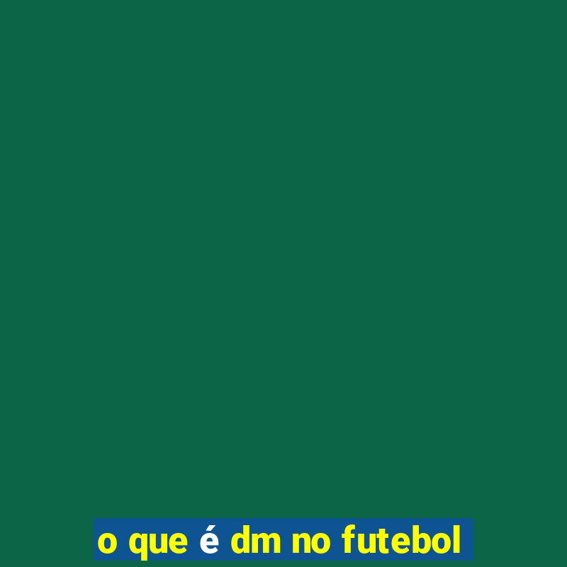 o que é dm no futebol