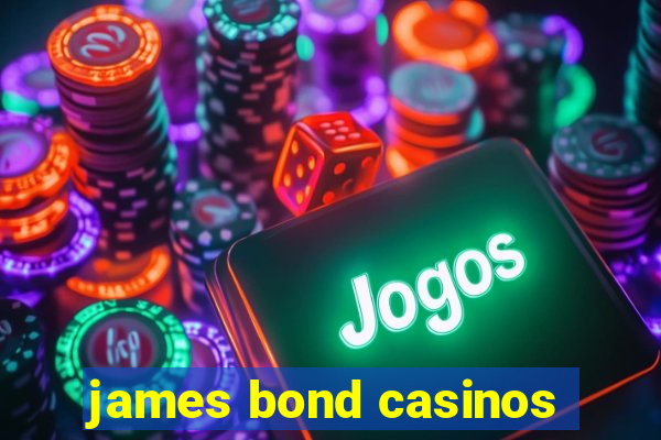 james bond casinos