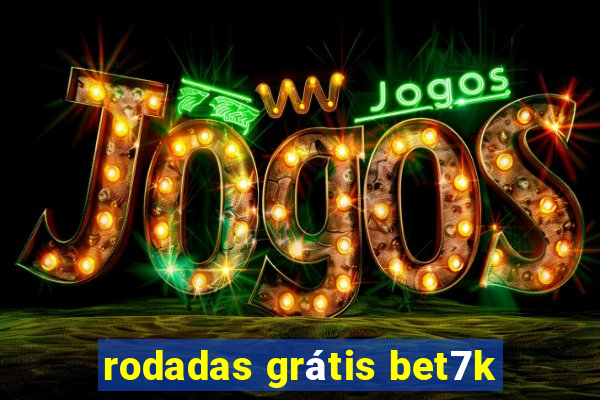 rodadas grátis bet7k