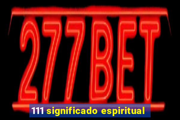 111 significado espiritual