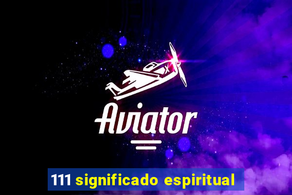 111 significado espiritual