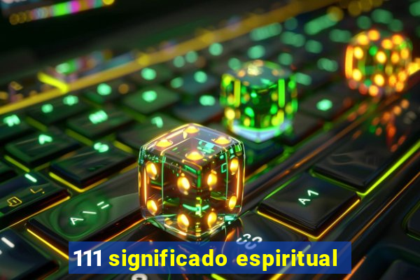 111 significado espiritual