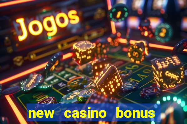 new casino bonus no deposit