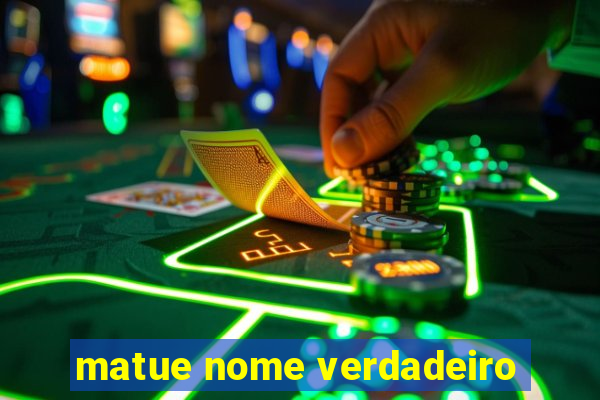 matue nome verdadeiro