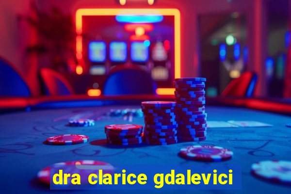 dra clarice gdalevici