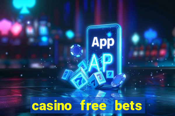 casino free bets no deposit