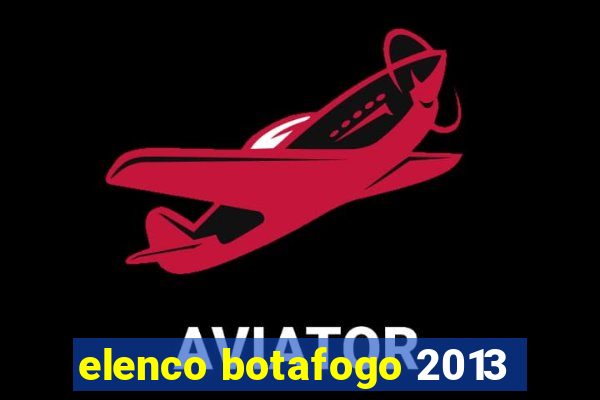 elenco botafogo 2013