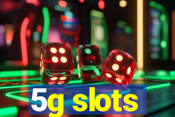 5g slots