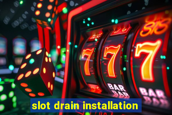 slot drain installation