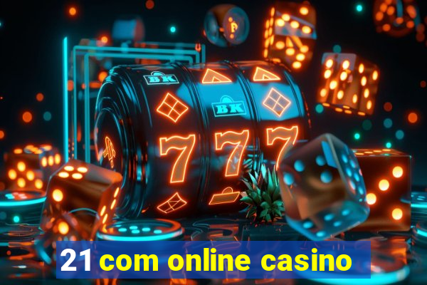 21 com online casino