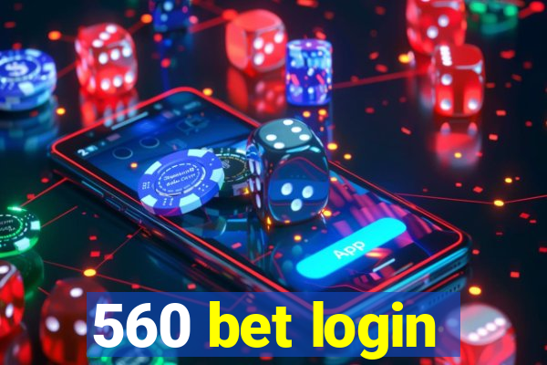 560 bet login