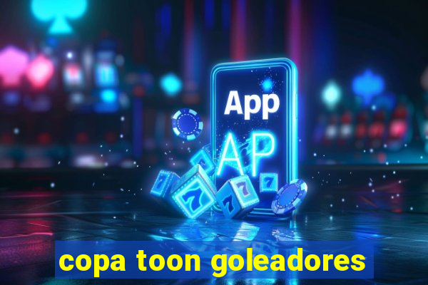 copa toon goleadores