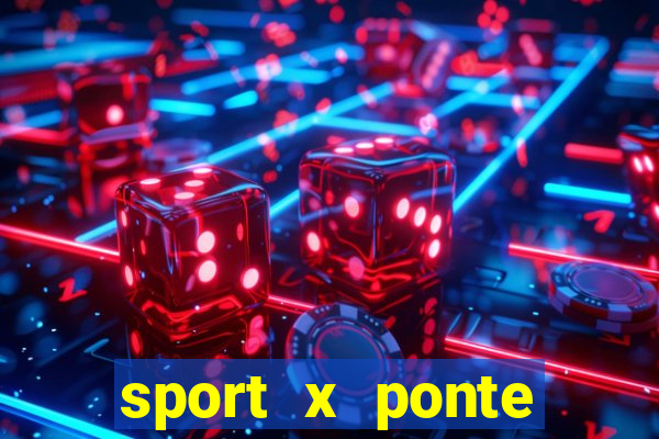 sport x ponte preta ao vivo