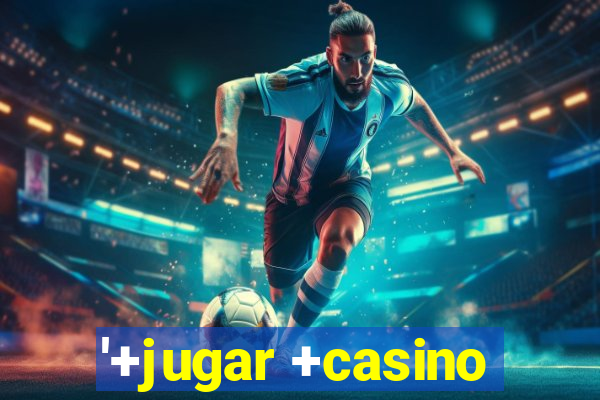 '+jugar +casino