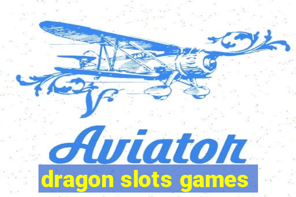 dragon slots games