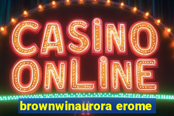 brownwinaurora erome