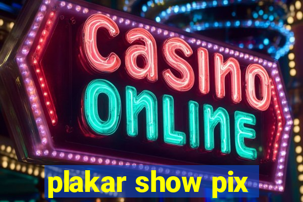 plakar show pix