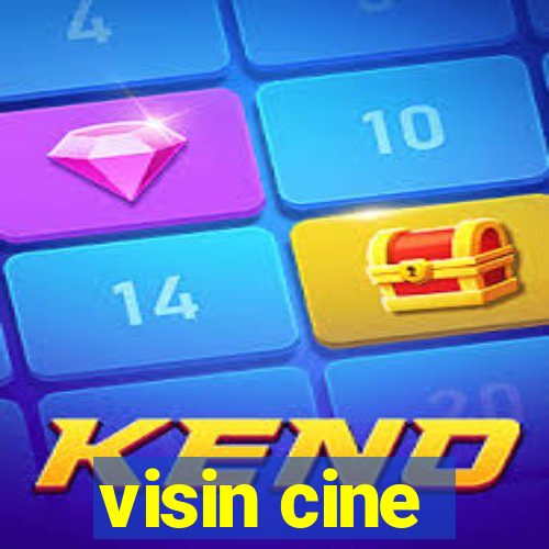 visin cine