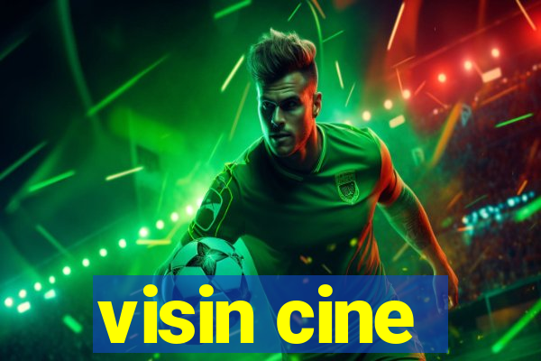 visin cine