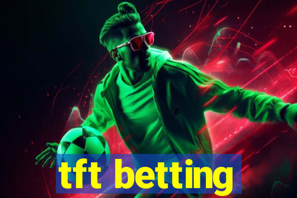 tft betting