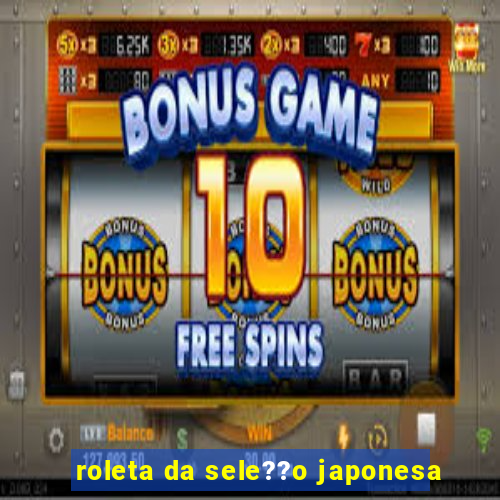 roleta da sele??o japonesa