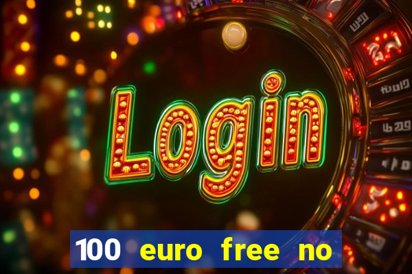 100 euro free no deposit casino