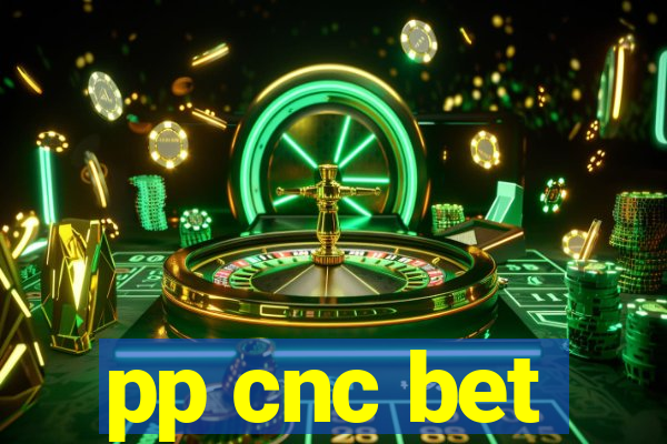 pp cnc bet