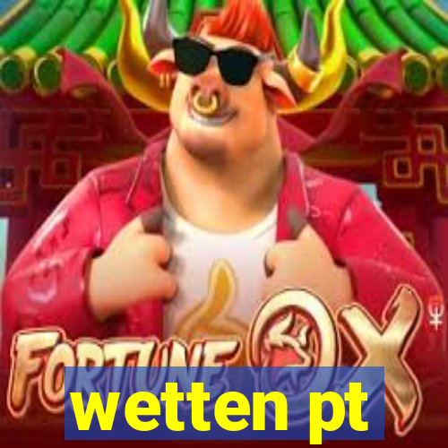 wetten pt