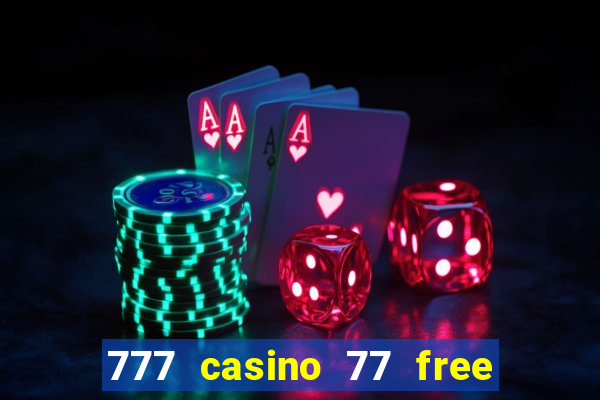 777 casino 77 free spins no deposit