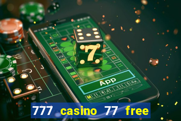 777 casino 77 free spins no deposit