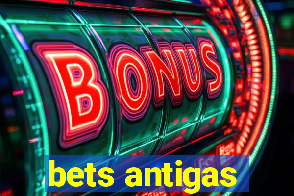 bets antigas