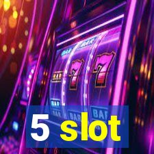 5 slot