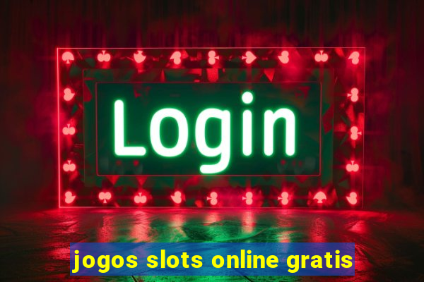 jogos slots online gratis