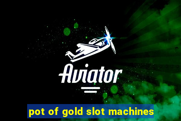 pot of gold slot machines