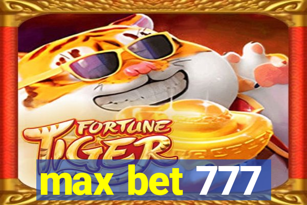 max bet 777