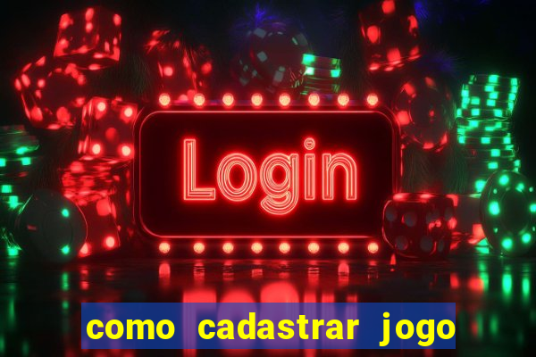 como cadastrar jogo do tigre