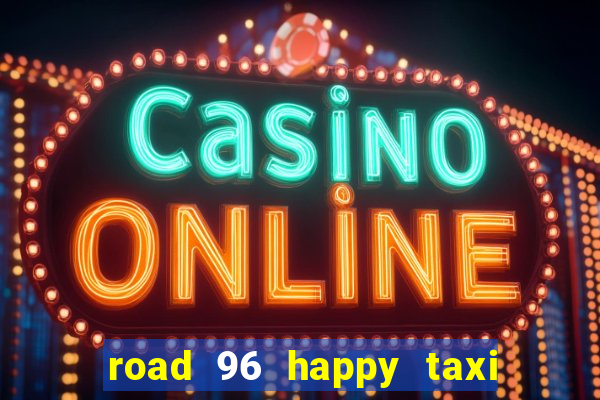 road 96 happy taxi security call password