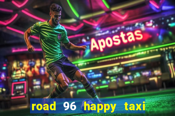 road 96 happy taxi security call password