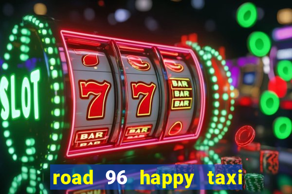 road 96 happy taxi security call password