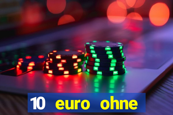 10 euro ohne einzahlung casino 2022