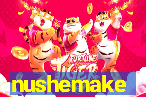 nushemake