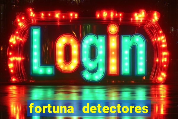 fortuna detectores de metais