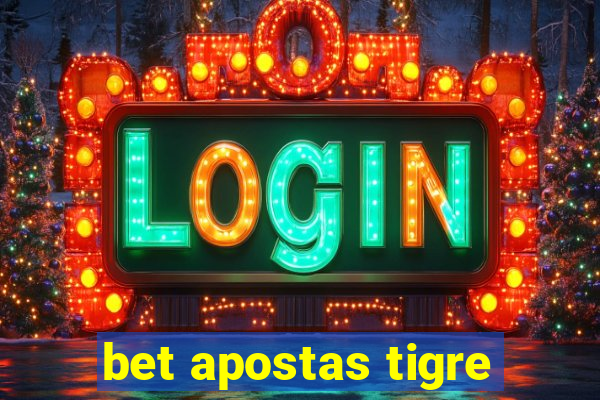 bet apostas tigre