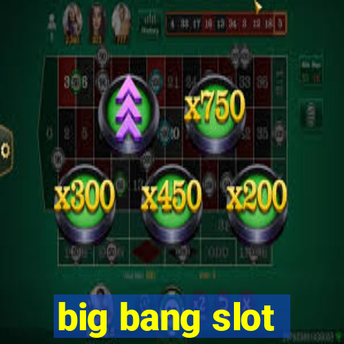 big bang slot