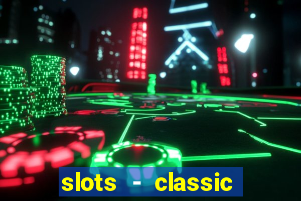 slots - classic vegas casino