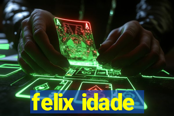 felix idade